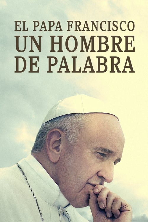 El Papa Francisco: Un hombre de palabra. (2018)